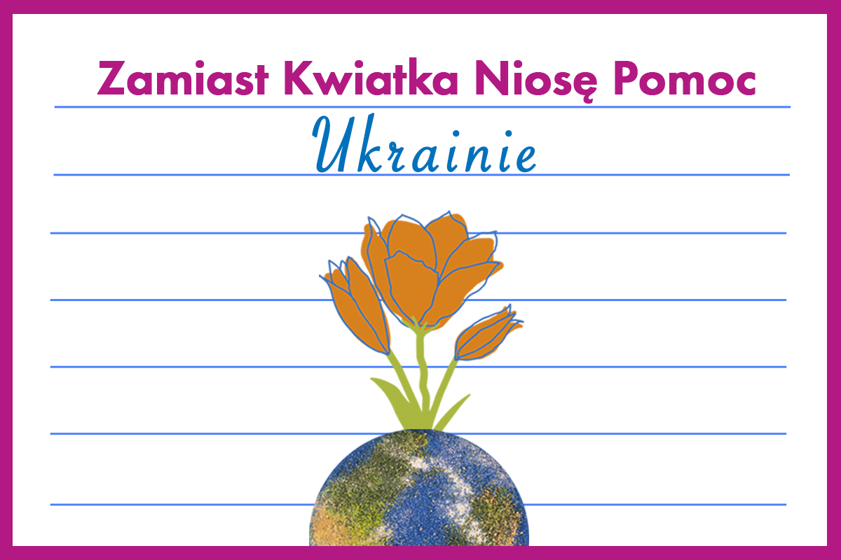 Akcja:  Zamiast Kwiatka Niosę Pomoc Ukrainie